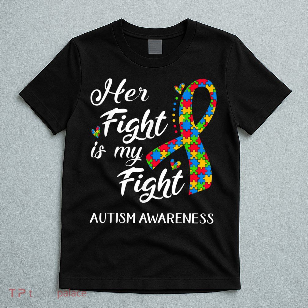 Her Fight Is My Fight Autism Awareness Month Plus Size Shirts T-Shirt