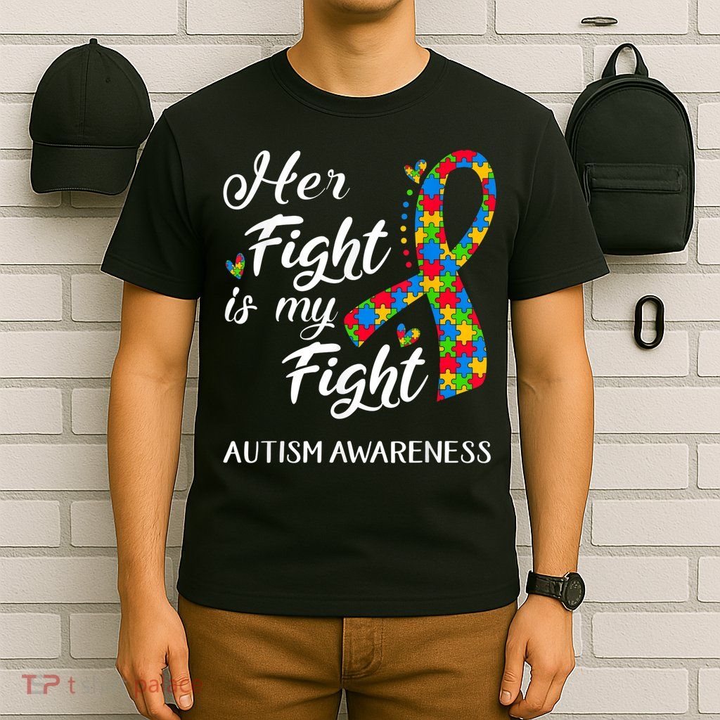Her Fight Is My Fight Autism Awareness Month Plus Size Shirts T-Shirt