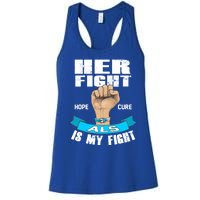 Her Fight Is My Fight Als Hope Cure Awareness Month Gift Funny Gift Women's Racerback Tank