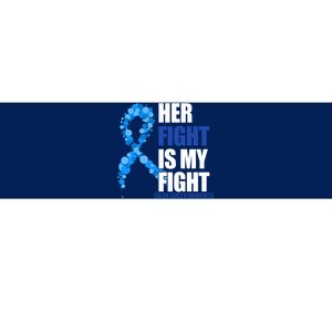 Her Fight Is My Fight Colon Cancer Awareness Ribbon Bumper Sticker