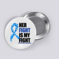 Her Fight Is My Fight Colon Cancer Awareness Ribbon Button