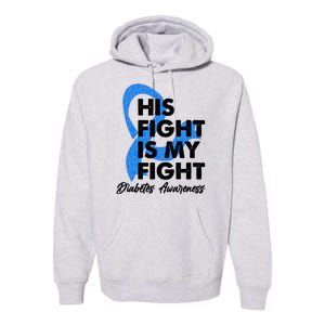 His Fight Is My Fight Diabetes Awareness Premium Hoodie