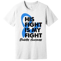 His Fight Is My Fight Diabetes Awareness Premium T-Shirt