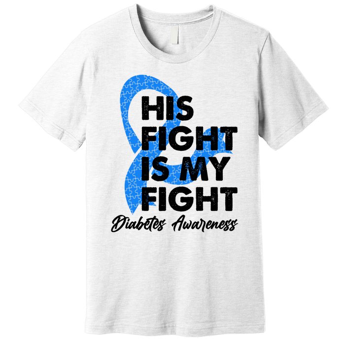 His Fight Is My Fight Diabetes Awareness Premium T-Shirt