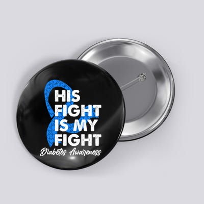His Fight Is My Fight Diabetes Awareness Button