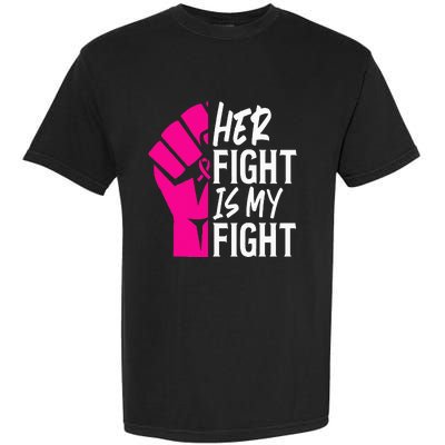 Her Fight Is My Fight Breast Cancer Awareness Family Support Garment-Dyed Heavyweight T-Shirt