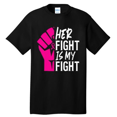 Her Fight Is My Fight Breast Cancer Awareness Family Support Tall T-Shirt