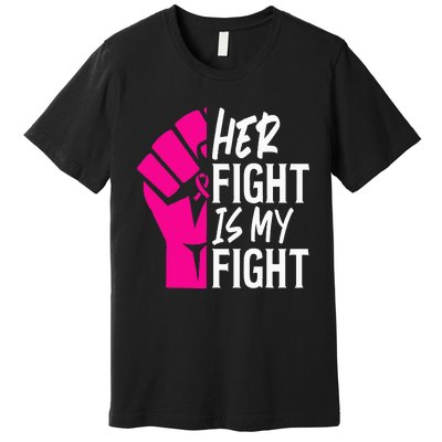 Her Fight Is My Fight Breast Cancer Awareness Family Support Premium T-Shirt