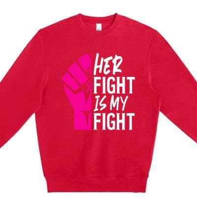 Her Fight Is My Fight Breast Cancer Awareness Family Support Premium Crewneck Sweatshirt