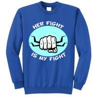 Her Fight Is My Fight Sexual Assault Awareness Month April Gift Tall Sweatshirt