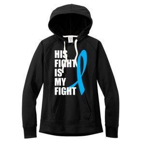 His Fight Is My Fight Novelty I Cancer Fight Warrior Gift Cute Gift Women's Fleece Hoodie