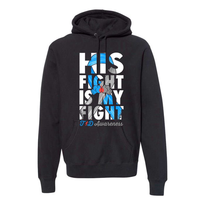 His Fight Is My Fight Type 1 diabetes T1D Diabetes Awareness Premium Hoodie