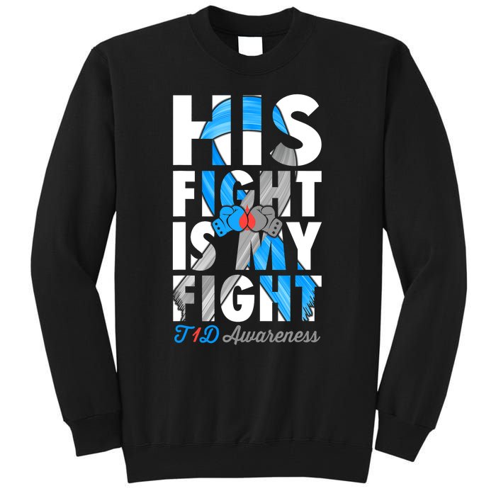 His Fight Is My Fight Type 1 diabetes T1D Diabetes Awareness Tall Sweatshirt