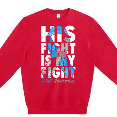 His Fight Is My Fight Type 1 diabetes T1D Diabetes Awareness Premium Crewneck Sweatshirt