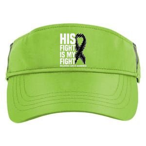 His Fight Is My Fight Black Ribbon Melanoma Cancer Awareness Adult Drive Performance Visor