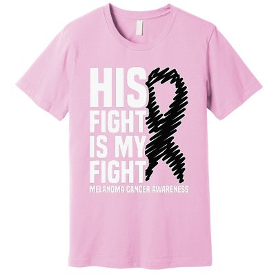 His Fight Is My Fight Black Ribbon Melanoma Cancer Awareness Premium T-Shirt