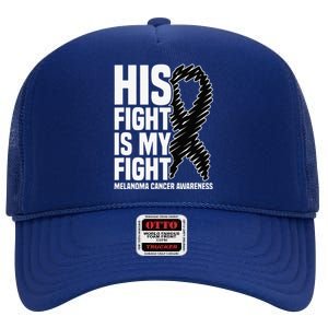 His Fight Is My Fight Black Ribbon Melanoma Cancer Awareness High Crown Mesh Back Trucker Hat