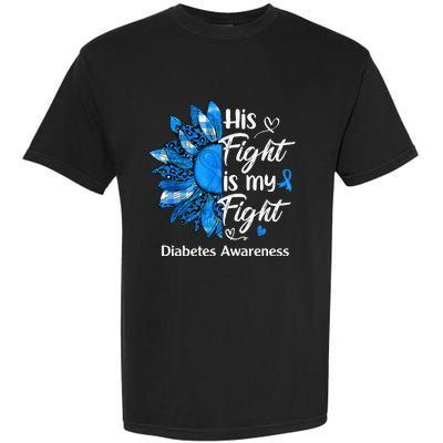 His Fight Is My Fight Sunflower Diabetes Awareness Support Garment-Dyed Heavyweight T-Shirt