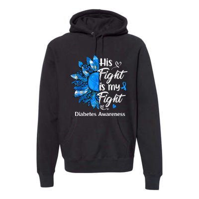 His Fight Is My Fight Sunflower Diabetes Awareness Support Premium Hoodie