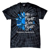 His Fight Is My Fight Sunflower Diabetes Awareness Support Tie-Dye T-Shirt