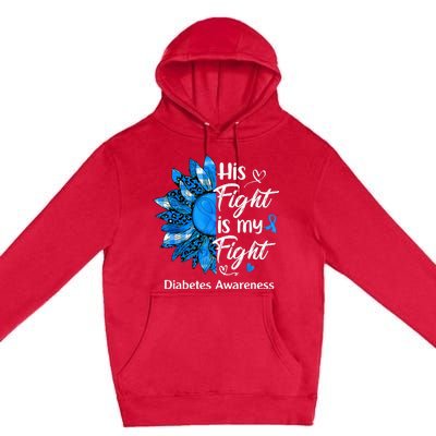 His Fight Is My Fight Sunflower Diabetes Awareness Support Premium Pullover Hoodie