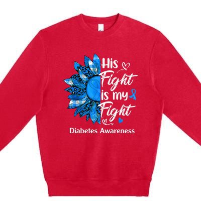 His Fight Is My Fight Sunflower Diabetes Awareness Support Premium Crewneck Sweatshirt