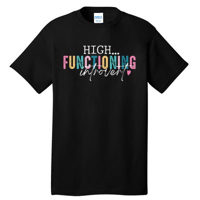 High Functioning Introvert Funny Humor Sarcastic Quote Tall T-Shirt