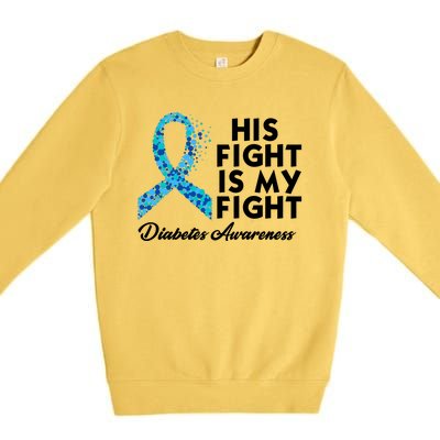 His Fight Is My Fight Diabetes Awareness Premium Crewneck Sweatshirt