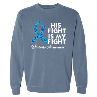 His Fight Is My Fight Diabetes Awareness Garment-Dyed Sweatshirt