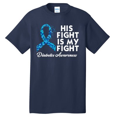 His Fight Is My Fight Diabetes Awareness Tall T-Shirt