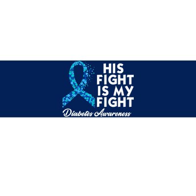 His Fight Is My Fight Diabetes Awareness Bumper Sticker