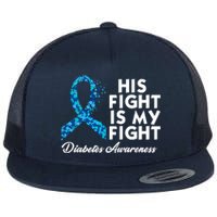 His Fight Is My Fight Diabetes Awareness Flat Bill Trucker Hat