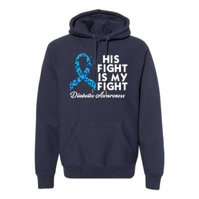 His Fight Is My Fight Diabetes Awareness Premium Hoodie