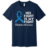 His Fight Is My Fight Diabetes Awareness Premium T-Shirt