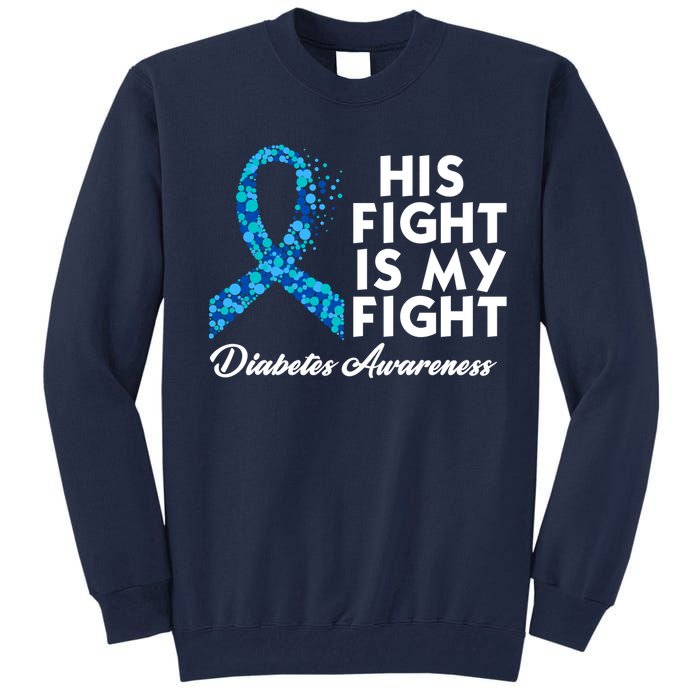 His Fight Is My Fight Diabetes Awareness Tall Sweatshirt