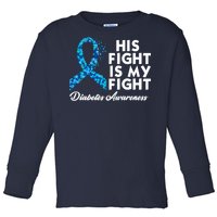 His Fight Is My Fight Diabetes Awareness Toddler Long Sleeve Shirt