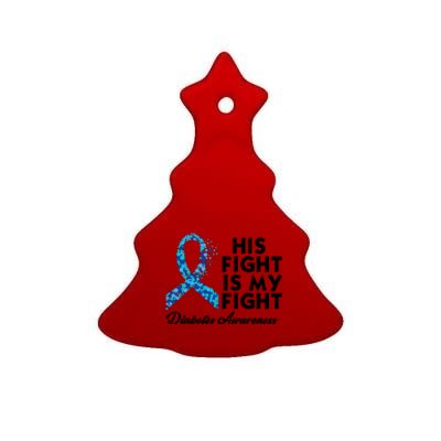 His Fight Is My Fight Diabetes Awareness Ceramic Tree Ornament