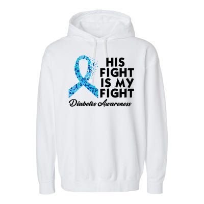 His Fight Is My Fight Diabetes Awareness Garment-Dyed Fleece Hoodie