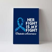 Her Fight Is My Fight Diabetes Awareness Canvas