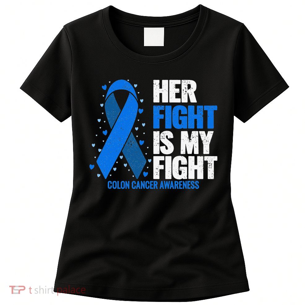 Her Fight Is My Fight Colon Cancer Awareness Womens T-Shirt