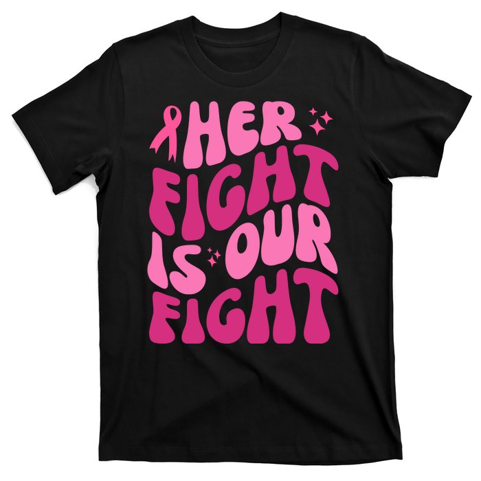 Her Fight Is Our Fight Breast Cancer Awareness T-Shirt