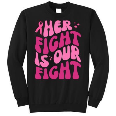 Her Fight Is Our Fight Breast Cancer Awareness Tall Sweatshirt