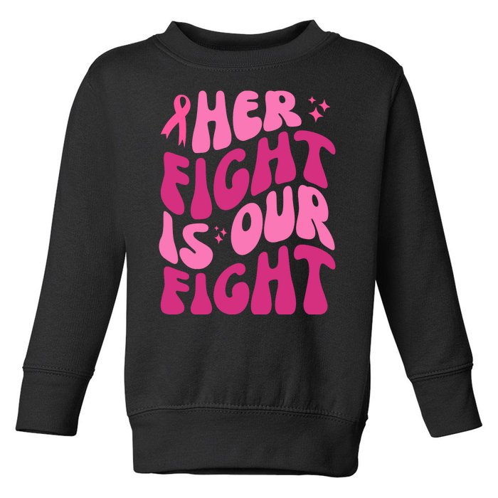 Her Fight Is Our Fight Breast Cancer Awareness Toddler Sweatshirt