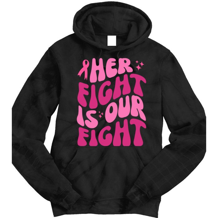 Her Fight Is Our Fight Breast Cancer Awareness Tie Dye Hoodie