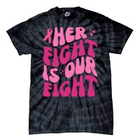 Her Fight Is Our Fight Breast Cancer Awareness Tie-Dye T-Shirt