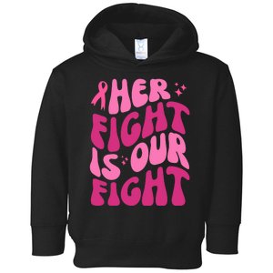 Her Fight Is Our Fight Breast Cancer Awareness Toddler Hoodie