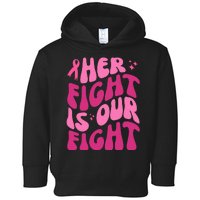 Her Fight Is Our Fight Breast Cancer Awareness Toddler Hoodie