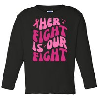 Her Fight Is Our Fight Breast Cancer Awareness Toddler Long Sleeve Shirt