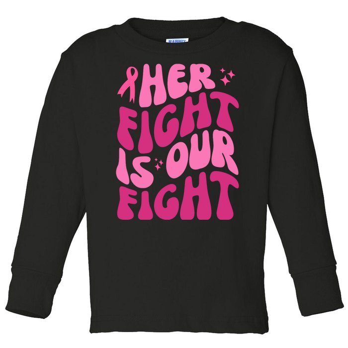 Her Fight Is Our Fight Breast Cancer Awareness Toddler Long Sleeve Shirt