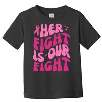 Her Fight Is Our Fight Breast Cancer Awareness Toddler T-Shirt